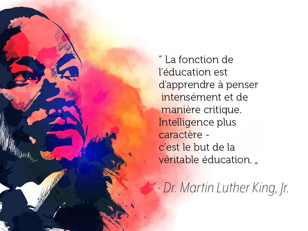 La fonction de l'éducation est d'apprendre à penser intensément et à penser de manière critique. Intelligence plus caractère - c'est l'objectif de la vraie éducation. - Dr Martin Luther King